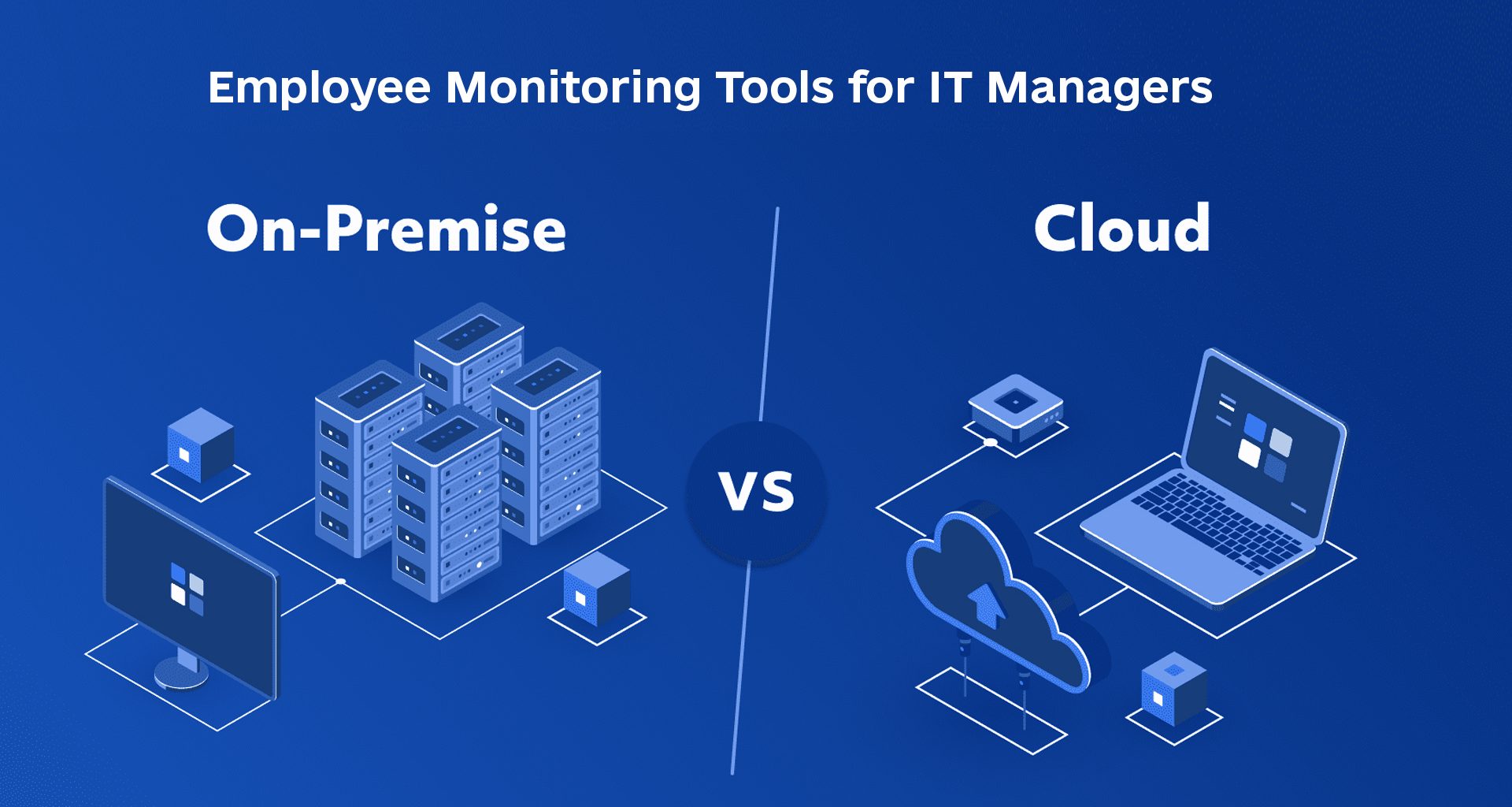Cloud vs On-Prem Employee Monitoring Tools: Control & Security